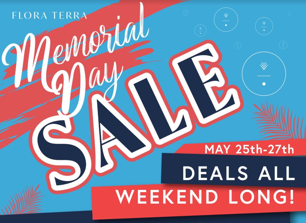 Celebrate Memorial Day Weekend with Flora Terra’s Unbeatable Deals!